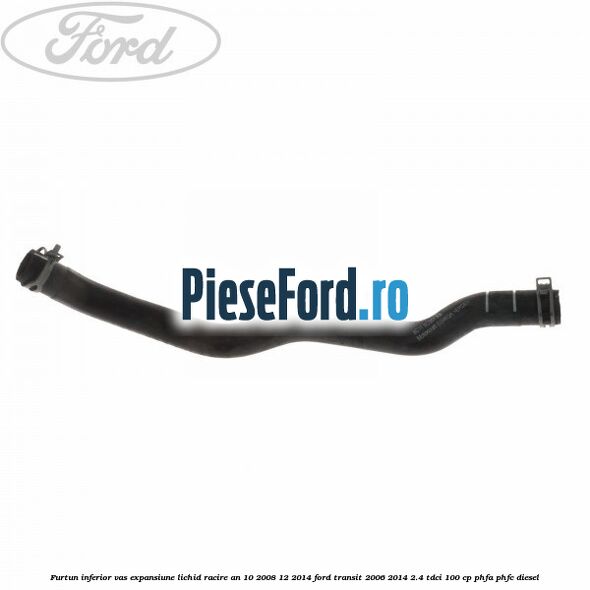 Furtun inferior vas expansiune lichid racire an 10/2008-12/2014 Ford Transit 2006-2014 2.4 TDCi 100 cp PHFA, PHFC diesel
