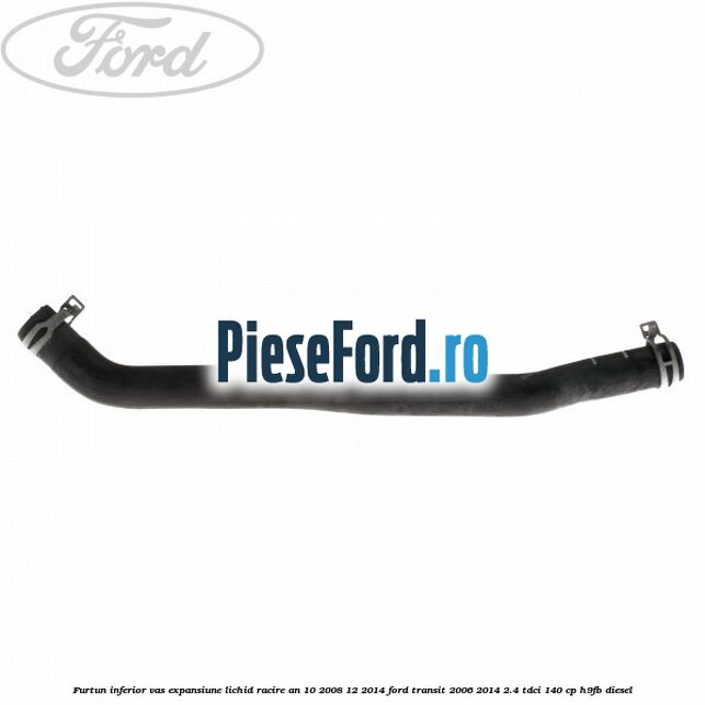 Furtun inferior vas expansiune lichid racire an 10/2008-12/2014 Ford Transit 2006-2014 2.4 TDCi 140 cp H9FB diesel