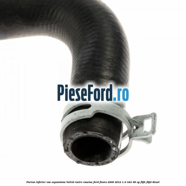 Furtun inferior vas expansiune lichid racire cauciuc Ford Fiesta 2008-2012 1.4 TDCi 68 cp F6JB, F6JD diesel