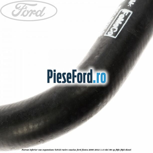 Furtun inferior vas expansiune lichid racire cauciuc Ford Fiesta 2008-2012 1.4 TDCi 68 cp F6JB, F6JD diesel