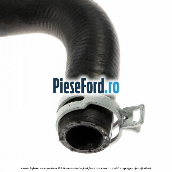Furtun inferior vas expansiune lichid racire cauciuc Ford Fiesta 2013-2017 1.5 TDCi 75 cp UGJC, XUJA, XUJB diesel