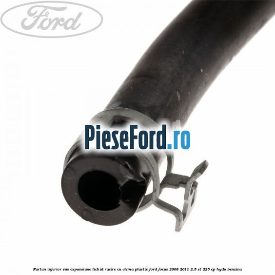 Furtun inferior vas expansiune lichid racire cu clema plastic Ford Focus 2008-2011 2.5 ST 225 cp HYDA benzina