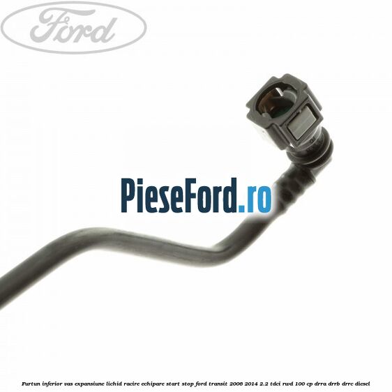Furtun inferior vas expansiune lichid racire echipare start stop Ford Transit 2006-2014 2.2 TDCi RWD 100 cp DRRA, DRRB, DRRC diesel