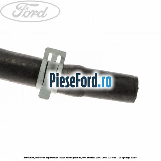 Furtun inferior vas expansiune lichid racire fara AC Ford Transit 2000-2006 2.4 TDE  125 cp DOFA diesel