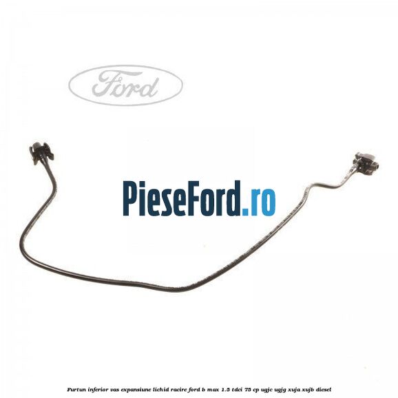 Furtun inferior vas expansiune lichid racire Ford B-Max 1.5 TDCi 75 cp