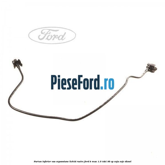 Furtun inferior vas expansiune lichid racire Ford B-Max 1.5 TDCi 95 cp XVJA, XVJC diesel