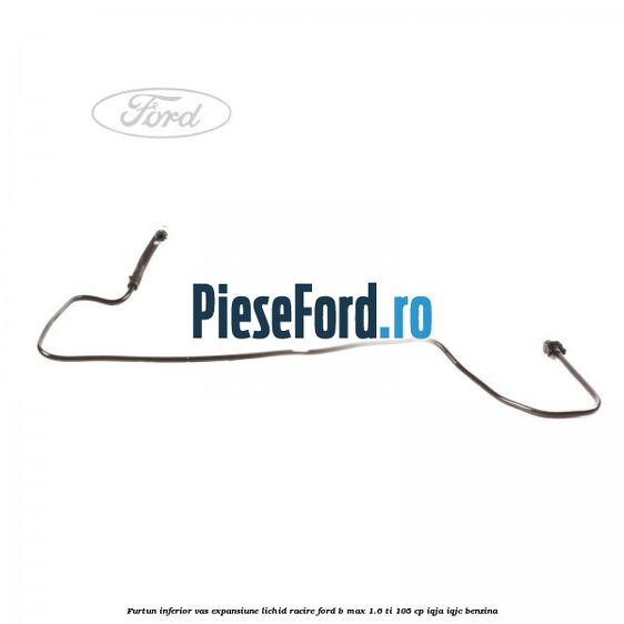 Furtun inferior vas expansiune lichid racire Ford B-Max 1.6 Ti 105 cp IQJA, IQJC benzina