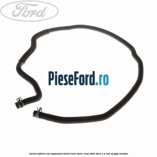 Furtun inferior vas expansiune lichid racire Ford C-Max 2007-2011 1.8 122 cp QQDC benzina