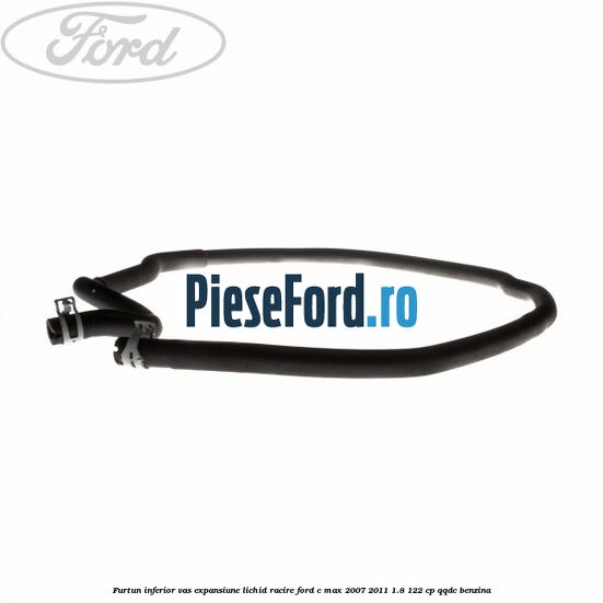 Furtun inferior vas expansiune lichid racire Ford C-Max 2007-2011 1.8 122 cp QQDC benzina