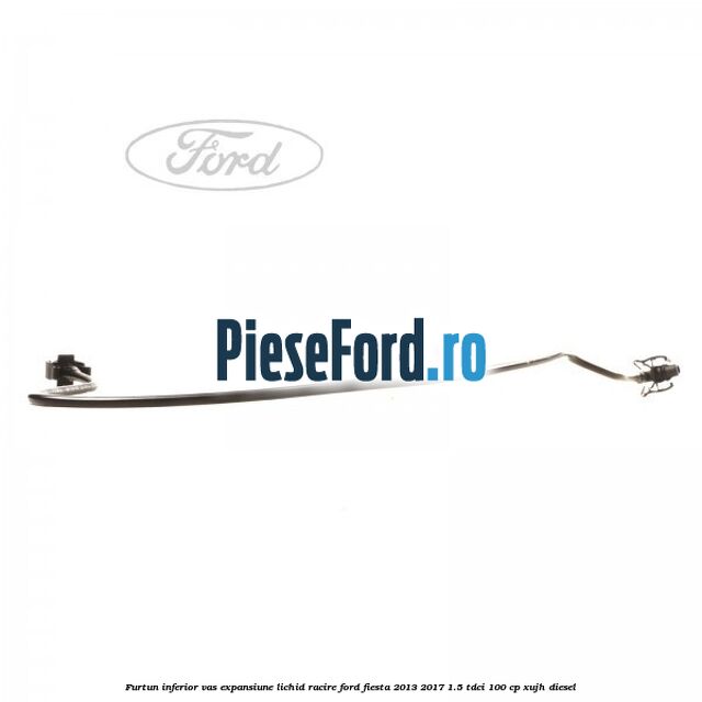 Furtun inferior vas expansiune lichid racire Ford Fiesta 2013-2017 1.5 TDCi 100 cp Furtun inferior vas expansiune lichid racire Ford Fiesta 2013-2017 1.5 TDCi 100 cp XUJH diesel