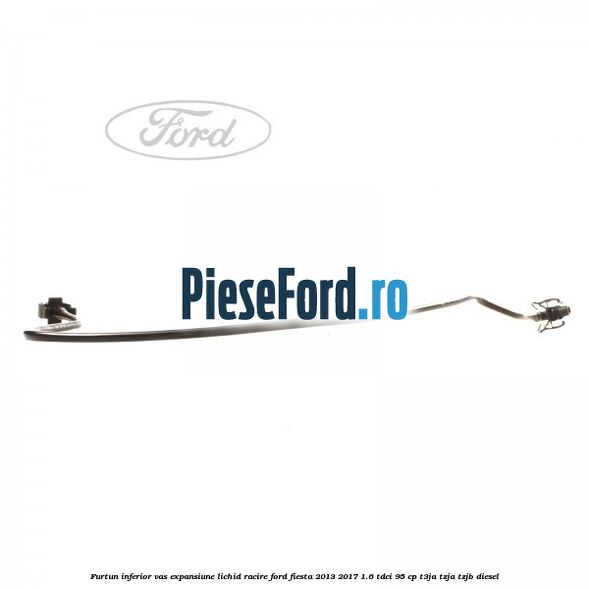 Furtun inferior vas expansiune lichid racire Ford Fiesta 2013-2017 1.6 TDCi 95 cp T3JA, TZJA, TZJB diesel