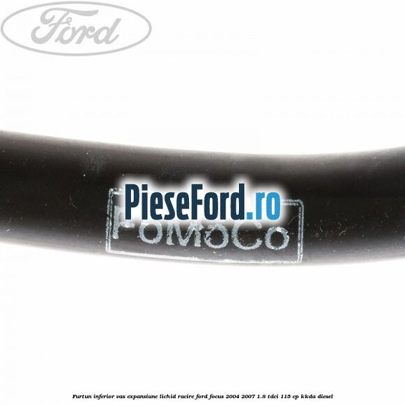 Furtun inferior vas expansiune lichid racire Ford Focus 2004-2007 1.8 TDCi 115 cp Furtun inferior vas expansiune lichid racire Ford Focus 2004-2007 1.8 TDCi 115 cp KKDA diesel