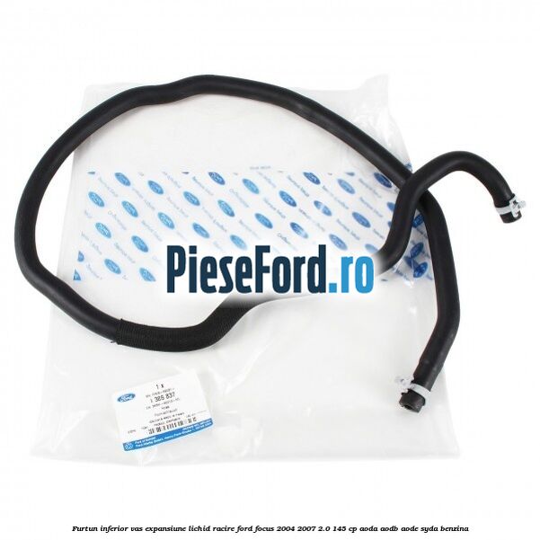 Furtun inferior vas expansiune lichid racire Ford Focus 2004-2007 2.0 145 cp Furtun inferior vas expansiune lichid racire Ford Focus 2004-2007 2.0 145 cp AODA, AODB, AODE, SYDA benzina