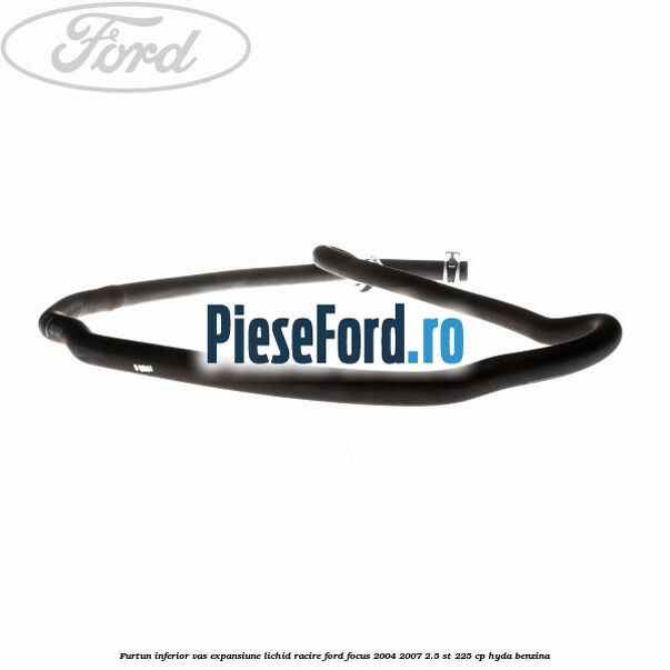 Furtun inferior vas expansiune lichid racire Ford Focus 2004-2007 2.5 ST 225 cp HYDA benzina