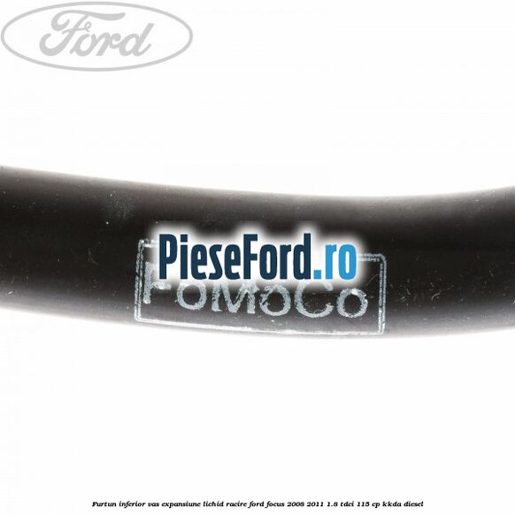 Furtun inferior vas expansiune lichid racire Ford Focus 2008-2011 1.8 TDCi 115 cp Furtun inferior vas expansiune lichid racire Ford Focus 2008-2011 1.8 TDCi 115 cp KKDA diesel
