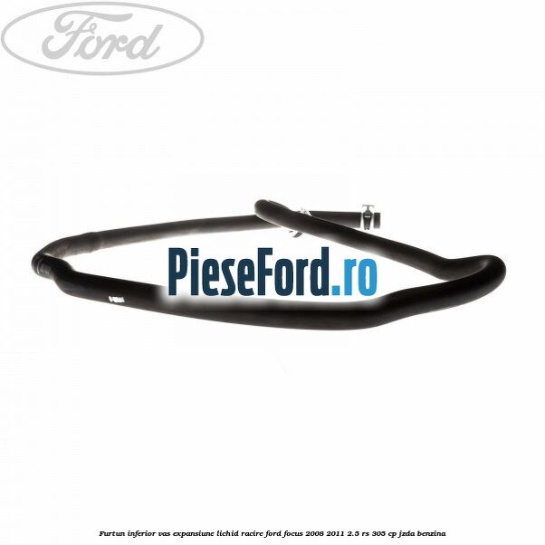 Furtun inferior vas expansiune lichid racire Ford Focus 2008-2011 2.5 RS 305 cp JZDA benzina