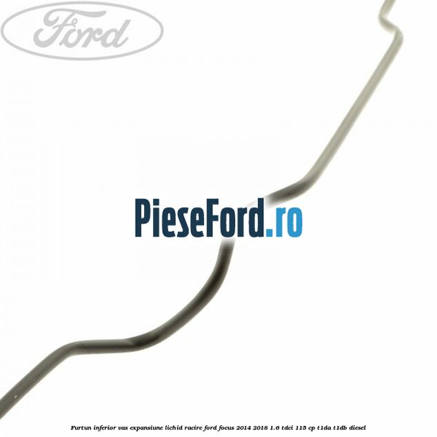 Furtun inferior vas expansiune lichid racire Ford Focus 2014-2018 1.6 TDCi 115 cp T1DA, T1DB diesel