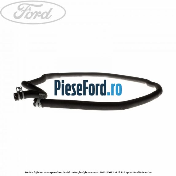 Furtun inferior vas expansiune lichid racire Ford Focus C-Max 2003-2007 1.6 Ti 115 cp HXDA, SIDA benzina