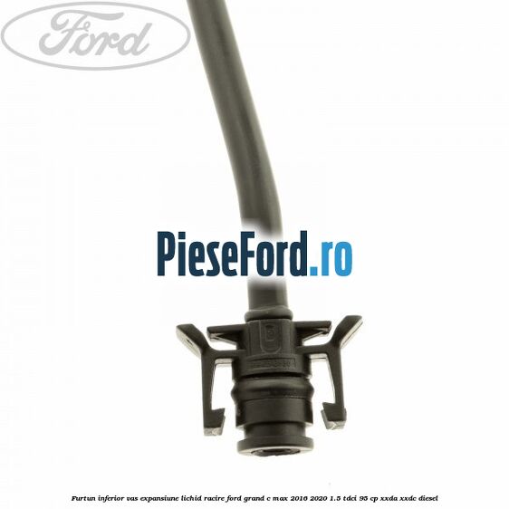 Furtun inferior vas expansiune lichid racire Ford Grand C-Max 2016-2020 1.5 TDCi 95 cp XXDA, XXDC diesel
