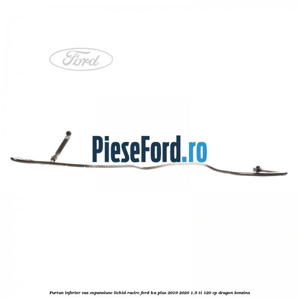 Furtun inferior vas expansiune lichid racire Ford Ka plus 2019-2020 1.5 Ti 120 cp dragon benzina