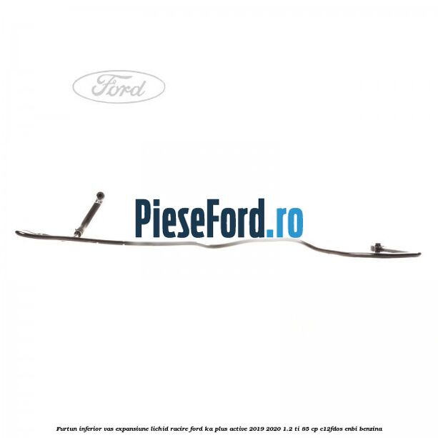 Furtun inferior vas expansiune lichid racire Ford Ka plus Active 2019-2020 1.2 Ti 85 cp C12FDOS, ENBI benzina