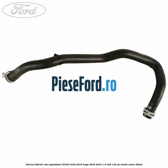 Furtun inferior vas expansiune lichid racire Ford Kuga 2016-2018 1.5 TDCi 120 cp XWMB, XWMC diesel