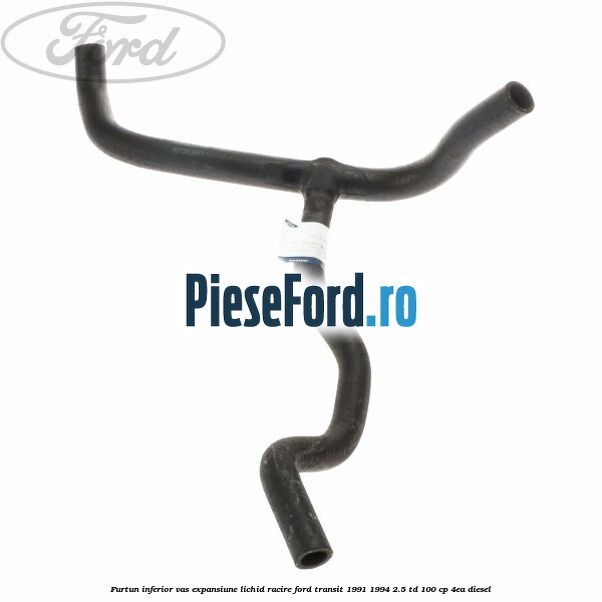 Furtun inferior vas expansiune lichid racire Ford Transit 1991-1994 2.5 TD 100 cp 4EA diesel