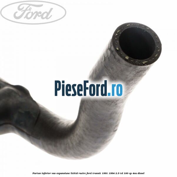 Furtun inferior vas expansiune lichid racire Ford Transit 1991-1994 2.5 TD 100 cp 4EA diesel