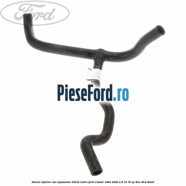 Furtun inferior vas expansiune lichid racire Ford Transit 1994-2000 2.5 TD 75 cp 4HA, 4HD diesel