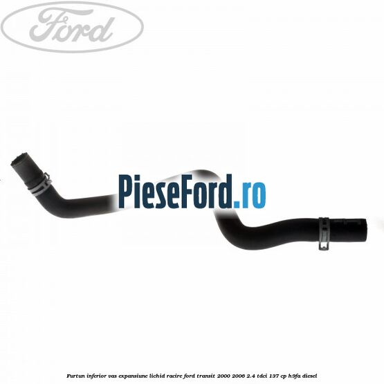 Furtun inferior vas expansiune lichid racire Ford Transit 2000-2006 2.4 TDCi 137 cp H9FA diesel