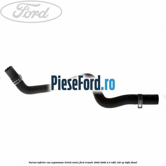 Furtun inferior vas expansiune lichid racire Ford Transit 2000-2006 2.4 TDdi 120 cp D4FA diesel