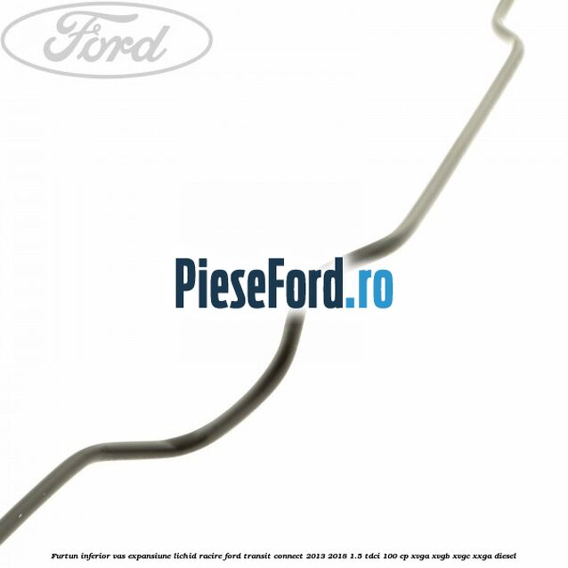 Furtun inferior vas expansiune lichid racire Ford Transit Connect 2013-2018 1.5 TDCi 100 cp XVGA, XVGB, XVGC, XXGA diesel