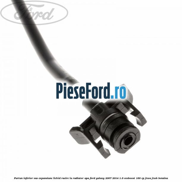 Furtun inferior vas expansiune lichid racire la radiator apa Ford Galaxy 2007-2014 1.6 EcoBoost 160 cp JTWA, JTWB benzina