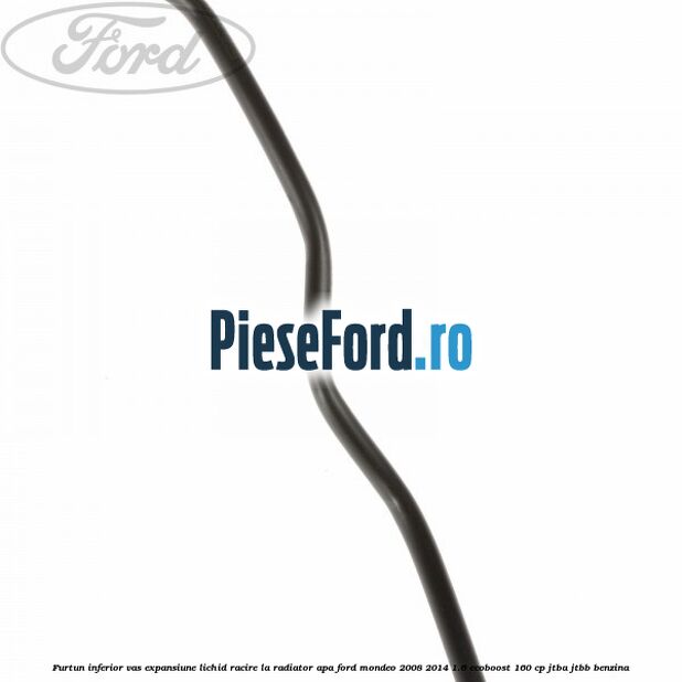 Furtun inferior vas expansiune lichid racire la radiator apa Ford Mondeo 2008-2014 1.6 EcoBoost 160 cp JTBA, JTBB benzina