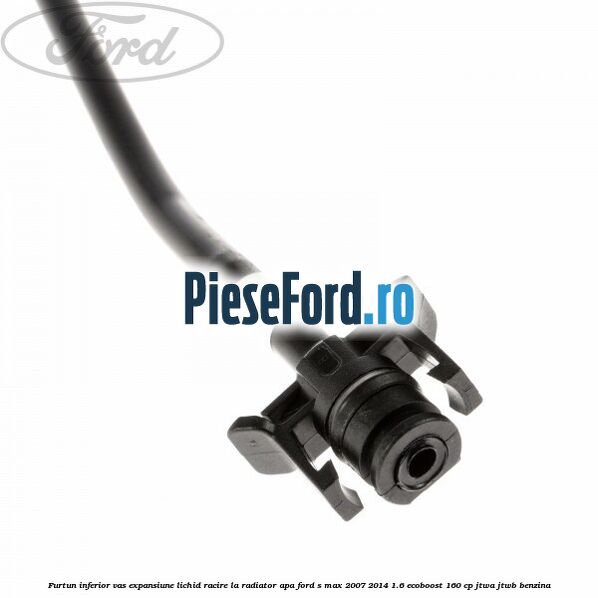 Furtun inferior vas expansiune lichid racire la radiator apa Ford S-Max 2007-2014 1.6 EcoBoost 160 cp JTWA, JTWB benzina