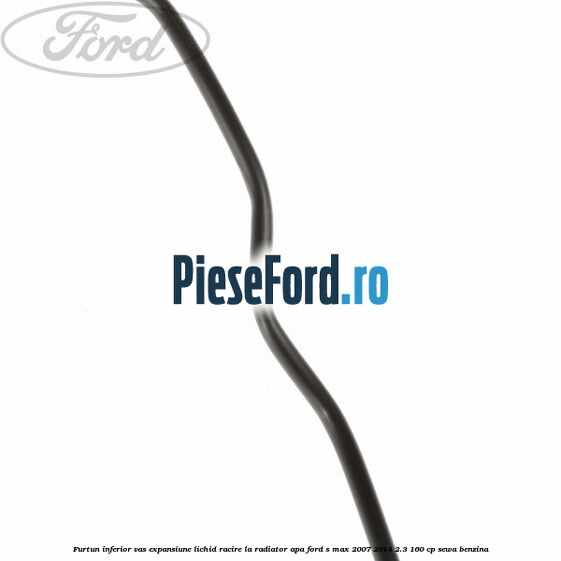 Furtun inferior vas expansiune lichid racire la radiator apa Ford S-Max 2007-2014 2.3 160 cp Furtun inferior vas expansiune lichid racire la radiator apa Ford S-Max 2007-2014 2.3 160 cp SEWA benzina