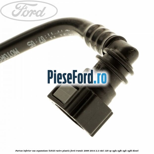 Furtun inferior vas expansiune lichid racire plastic Ford Transit 2006-2014 2.2 TDCi 125 cp CYFA, CYFB, CYFC, CYFD diesel