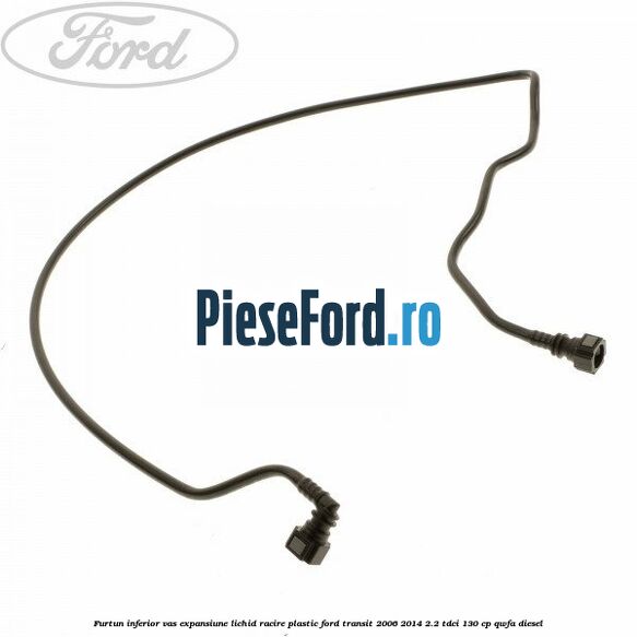 Furtun inferior vas expansiune lichid racire plastic Ford Transit 2006-2014 2.2 TDCi 130 cp QWFA diesel