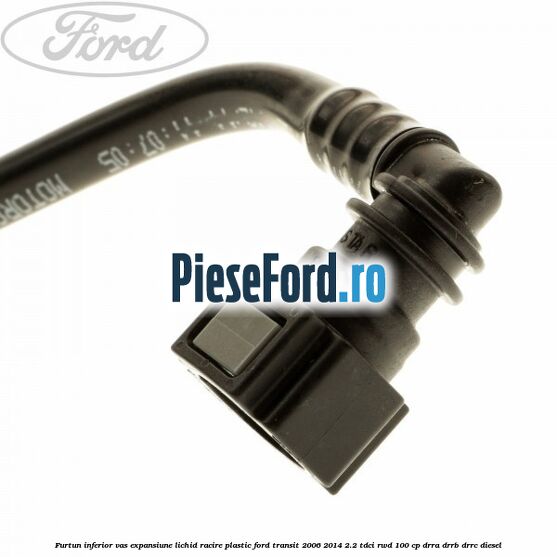 Furtun inferior vas expansiune lichid racire plastic Ford Transit 2006-2014 2.2 TDCi RWD 100 cp DRRA, DRRB, DRRC diesel