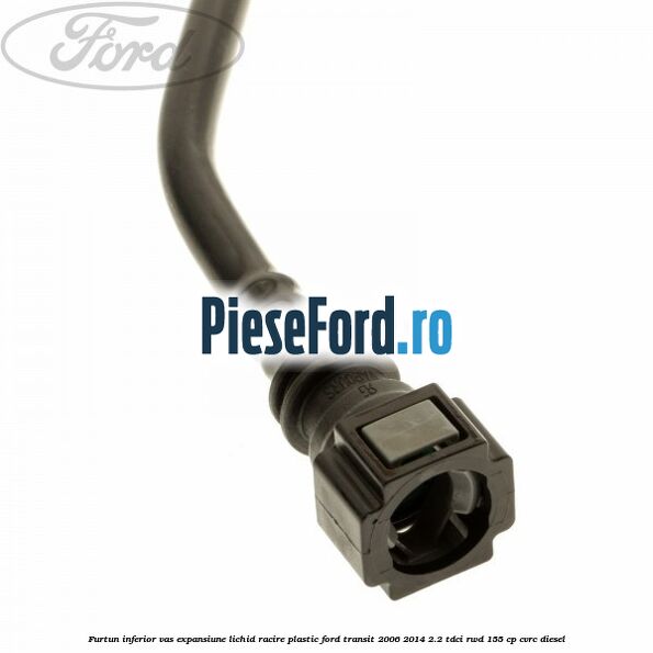 Furtun inferior vas expansiune lichid racire plastic Ford Transit 2006-2014 2.2 TDCi RWD 155 cp CVRC diesel