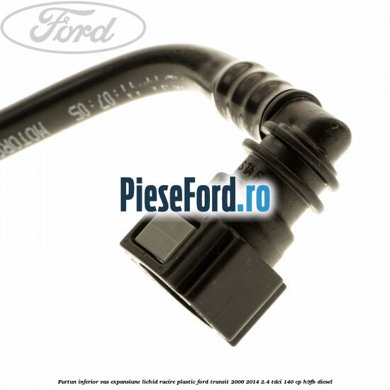 Furtun inferior vas expansiune lichid racire plastic Ford Transit 2006-2014 2.4 TDCi 140 cp H9FB diesel