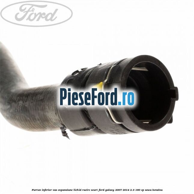 Furtun inferior vas expansiune lichid racire scurt Ford Galaxy 2007-2014 2.3 160 cp SEWA benzina