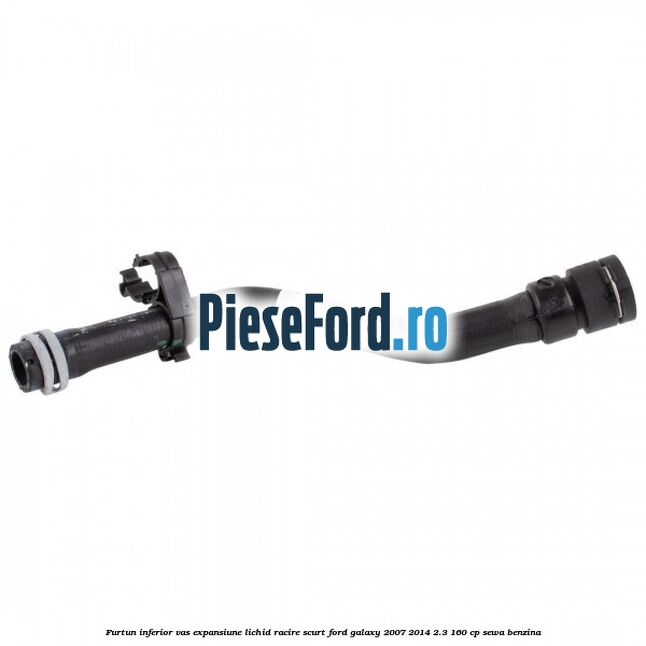 Furtun inferior vas expansiune lichid racire scurt Ford Galaxy 2007-2014 2.3 160 cp SEWA benzina