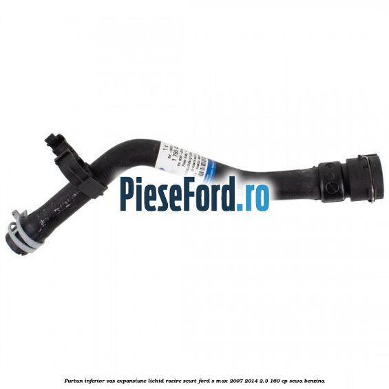 Furtun inferior vas expansiune lichid racire scurt Ford S-Max 2007-2014 2.3 160 cp SEWA benzina