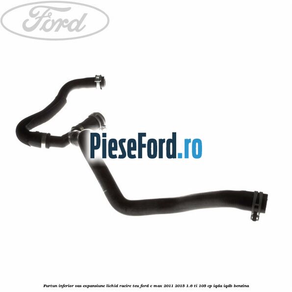 Furtun inferior vas expansiune lichid racire teu Ford C-Max 2011-2015 1.6 Ti 105 cp Furtun inferior vas expansiune lichid racire teu Ford C-Max 2011-2015 1.6 Ti 105 cp IQDA, IQDB benzina