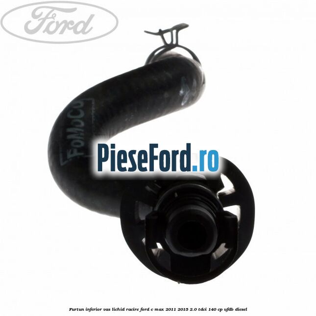 Furtun inferior vas lichid racire Ford C-Max 2011-2015 2.0 TDCi 140 cp UFDB diesel