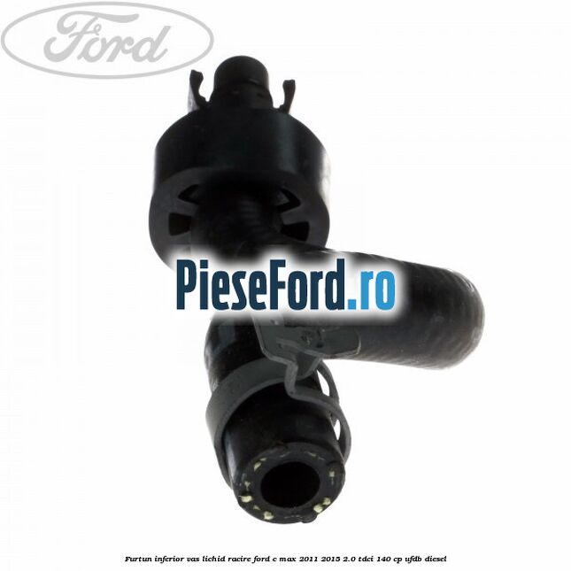 Furtun inferior vas lichid racire Ford C-Max 2011-2015 2.0 TDCi 140 cp UFDB diesel