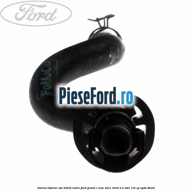 Furtun inferior vas lichid racire Ford Grand C-Max 2011-2015 2.0 TDCi 115 cp TYDA diesel