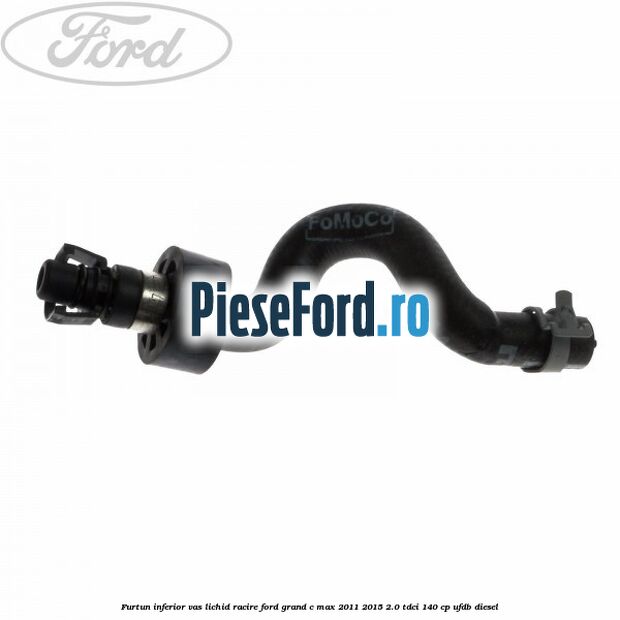 Furtun inferior vas lichid racire Ford Grand C-Max 2011-2015 2.0 TDCi 140 cp UFDB diesel