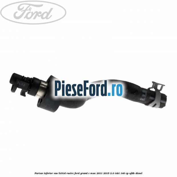 Furtun inferior vas lichid racire Ford Grand C-Max 2011-2015 2.0 TDCi 140 cp UFDB diesel